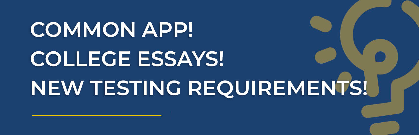 Common App! College Essays! New Testing Requirements!